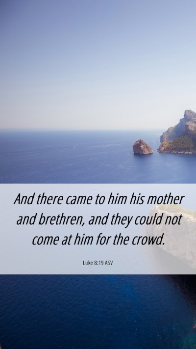 Picture 06 - Luke 8:19 ASV Mobile Phone Wallpaper - And there came to him his mother and brethren, - Mobile Bible Verse Wallpaper