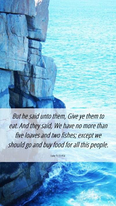 Picture 06 - Luke 9:13 ASV Mobile Phone Wallpaper - But he said unto them, Give ye them to eat. And - Mobile Bible Verse Wallpaper