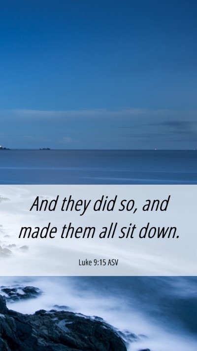 Picture 06 - Luke 9:15 ASV Mobile Phone Wallpaper - And they did so, and made them all sit - Mobile Bible Verse Wallpaper