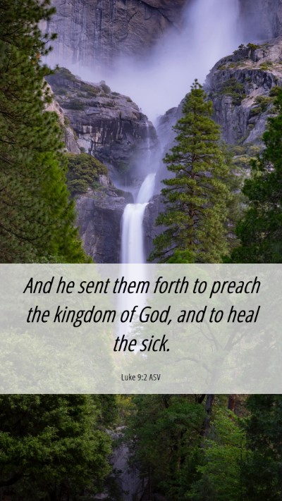 Picture 06 - Luke 9:2 ASV Mobile Phone Wallpaper - And he sent them forth to preach the kingdom of - Mobile Bible Verse Wallpaper