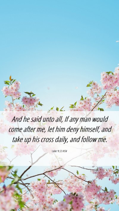 Picture 06 - Luke 9:23 ASV Mobile Phone Wallpaper - And he said unto all, If any man would come after - Mobile Bible Verse Wallpaper