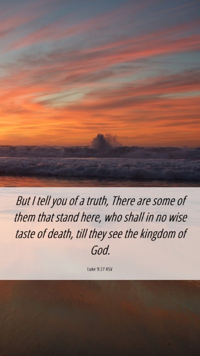 Picture 06 - Luke 9:27 ASV Mobile Phone Wallpaper - But I tell you of a truth, There are some of them - Mobile Bible Verse Wallpaper