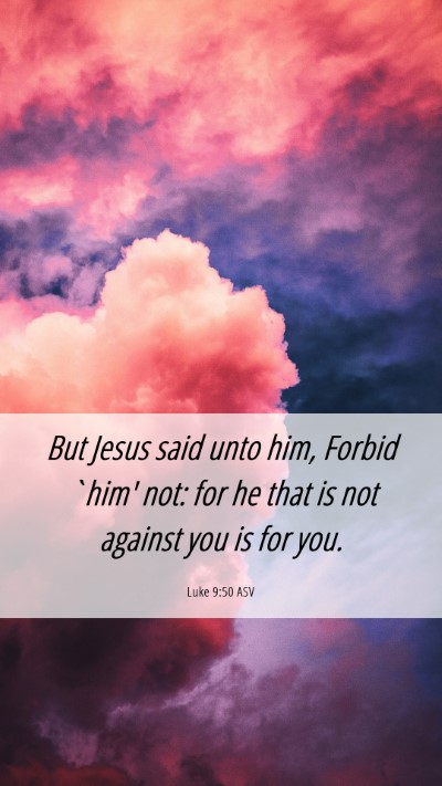 Picture 06 - Luke 9:50 ASV Mobile Phone Wallpaper - But Jesus said unto him, Forbid `him' not: for he - Mobile Bible Verse Wallpaper