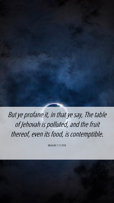 Picture 06 - Malachi 1:12 ASV Mobile Phone Wallpaper - But ye profane it, in that ye say, The table of - Mobile Bible Verse Wallpaper
