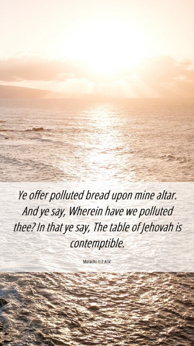 Picture 06 - Malachi 1:7 ASV Mobile Phone Wallpaper - Ye offer polluted bread upon mine altar. And ye - Mobile Bible Verse Wallpaper