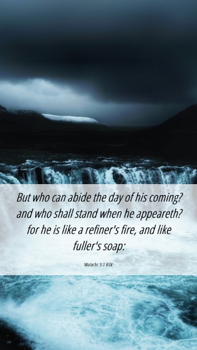 Picture 06 - Malachi 3:2 ASV Mobile Phone Wallpaper - But who can abide the day of his coming? and who - Mobile Bible Verse Wallpaper
