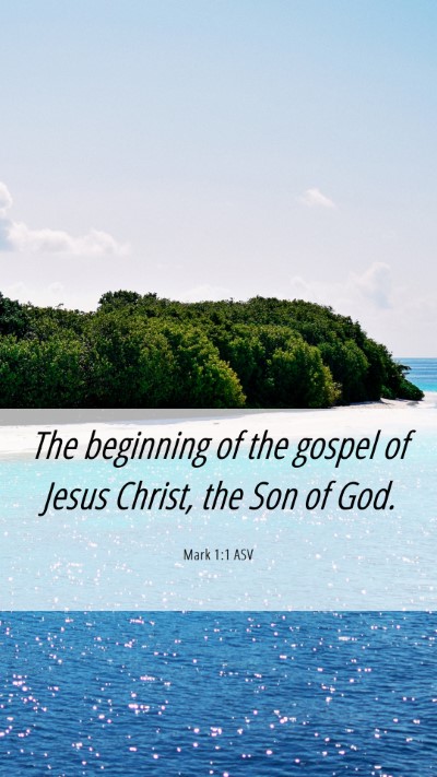 Picture 06 - Mark 1:1 ASV Mobile Phone Wallpaper - The beginning of the gospel of Jesus Christ, the - Mobile Bible Verse Wallpaper