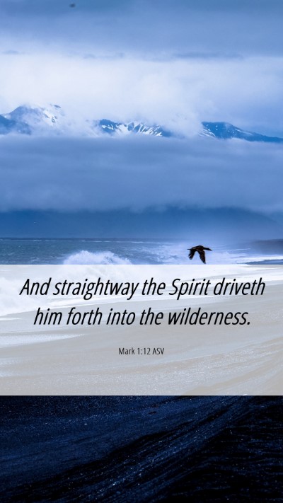 Picture 06 - Mark 1:12 ASV Mobile Phone Wallpaper - And straightway the Spirit driveth him forth into - Mobile Bible Verse Wallpaper