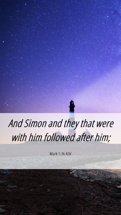 Picture 06 - Mark 1:36 ASV Mobile Phone Wallpaper - And Simon and they that were with him followed - Mobile Bible Verse Wallpaper