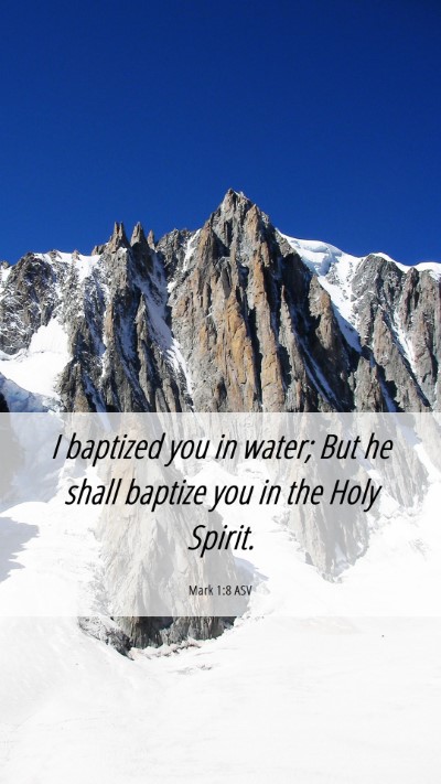 Picture 06 - Mark 1:8 ASV Mobile Phone Wallpaper - I baptized you in water; But he shall baptize you - Mobile Bible Verse Wallpaper