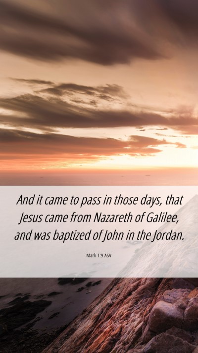 Picture 06 - Mark 1:9 ASV Mobile Phone Wallpaper - And it came to pass in those days, that Jesus - Mobile Bible Verse Wallpaper