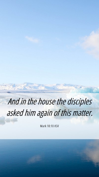 Picture 06 - Mark 10:10 ASV Mobile Phone Wallpaper - And in the house the disciples asked him again of - Mobile Bible Verse Wallpaper