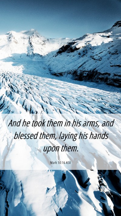 Picture 06 - Mark 10:16 ASV Mobile Phone Wallpaper - And he took them in his arms, and blessed them, - Mobile Bible Verse Wallpaper