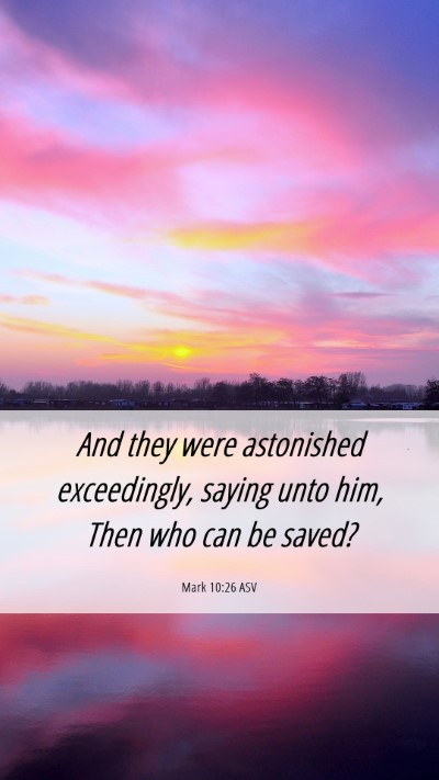 Picture 06 - Mark 10:26 ASV Mobile Phone Wallpaper - And they were astonished exceedingly, saying unto - Mobile Bible Verse Wallpaper