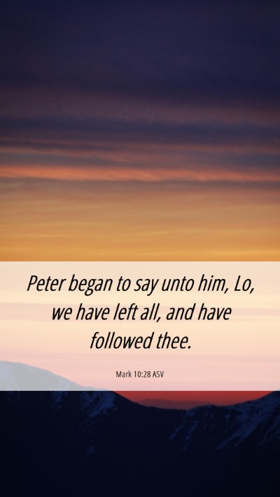 Picture 06 - Mark 10:28 ASV Mobile Phone Wallpaper - Peter began to say unto him, Lo, we have left - Mobile Bible Verse Wallpaper