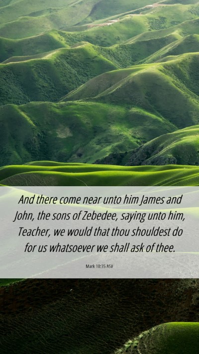 Picture 06 - Mark 10:35 ASV Mobile Phone Wallpaper - And there come near unto him James and John, the - Mobile Bible Verse Wallpaper