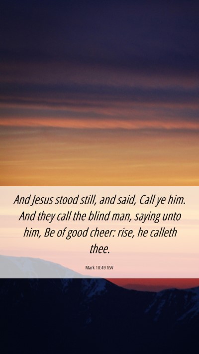 Picture 06 - Mark 10:49 ASV Mobile Phone Wallpaper - And Jesus stood still, and said, Call ye him. And - Mobile Bible Verse Wallpaper