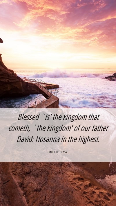 Picture 06 - Mark 11:10 ASV Mobile Phone Wallpaper - Blessed `is' the kingdom that cometh, `the - Mobile Bible Verse Wallpaper