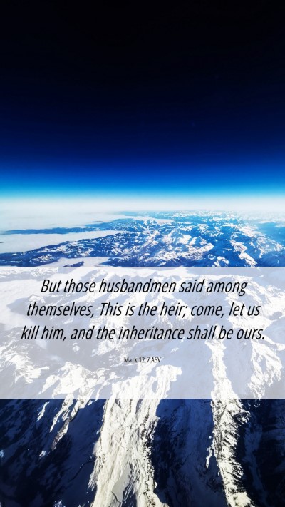 Picture 06 - Mark 12:7 ASV Mobile Phone Wallpaper - But those husbandmen said among themselves, This - Mobile Bible Verse Wallpaper