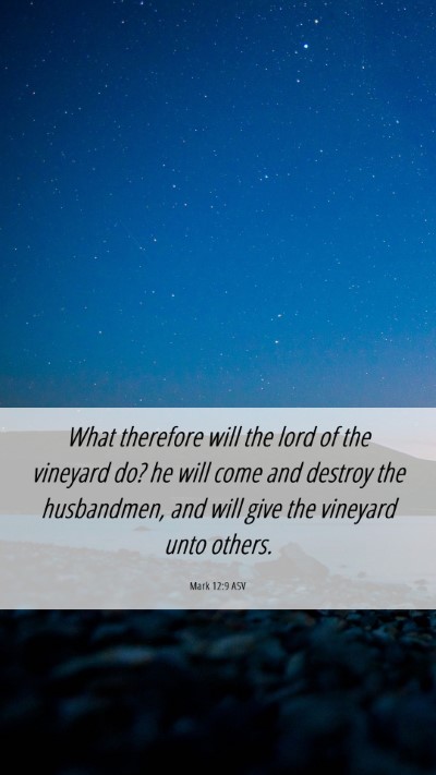 Picture 06 - Mark 12:9 ASV Mobile Phone Wallpaper - What therefore will the lord of the vineyard do? - Mobile Bible Verse Wallpaper