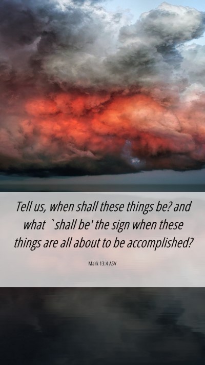 Picture 06 - Mark 13:4 ASV Mobile Phone Wallpaper - Tell us, when shall these things be? and what - Mobile Bible Verse Wallpaper