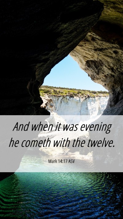Picture 06 - Mark 14:17 ASV Mobile Phone Wallpaper - And when it was evening he cometh with the - Mobile Bible Verse Wallpaper