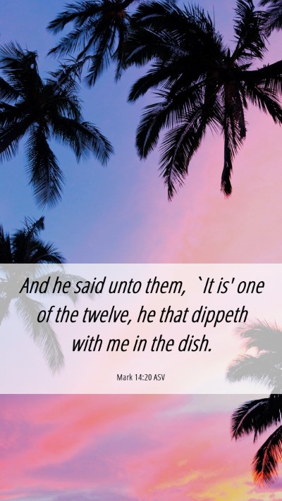 Picture 06 - Mark 14:20 ASV Mobile Phone Wallpaper - And he said unto them, `It is' one of the twelve, - Mobile Bible Verse Wallpaper