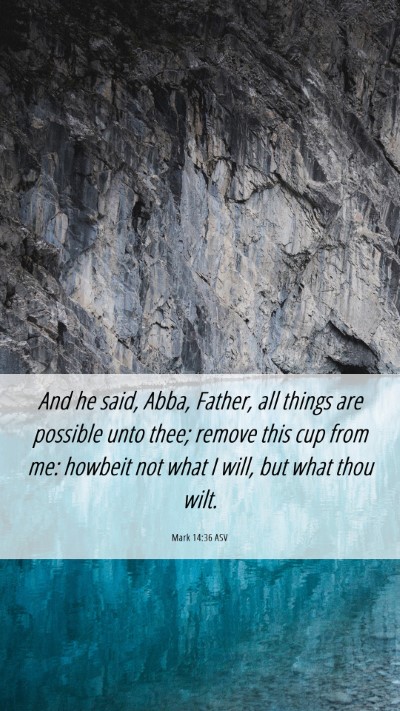Picture 06 - Mark 14:36 ASV Mobile Phone Wallpaper - And he said, Abba, Father, all things are - Mobile Bible Verse Wallpaper