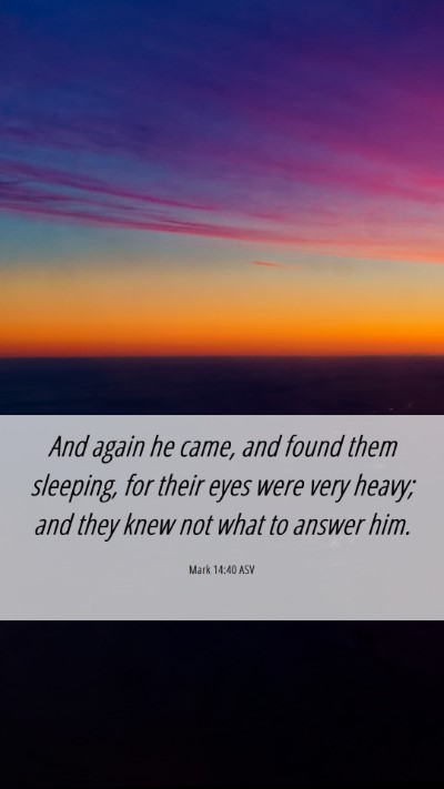 Picture 06 - Mark 14:40 ASV Mobile Phone Wallpaper - And again he came, and found them sleeping, for - Mobile Bible Verse Wallpaper