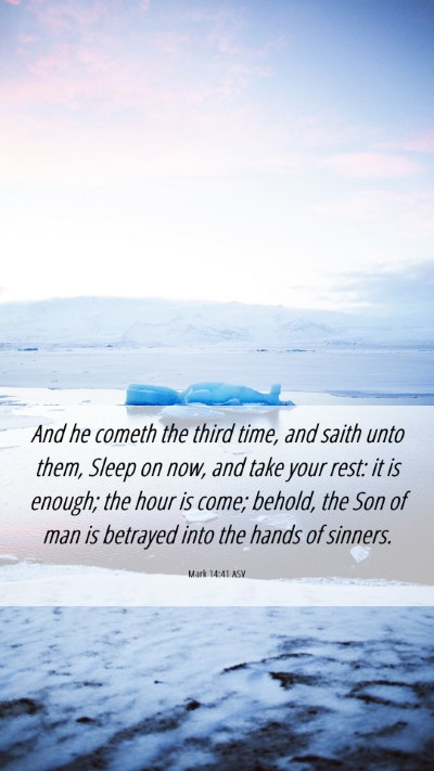 Picture 06 - Mark 14:41 ASV Mobile Phone Wallpaper - And he cometh the third time, and saith unto - Mobile Bible Verse Wallpaper