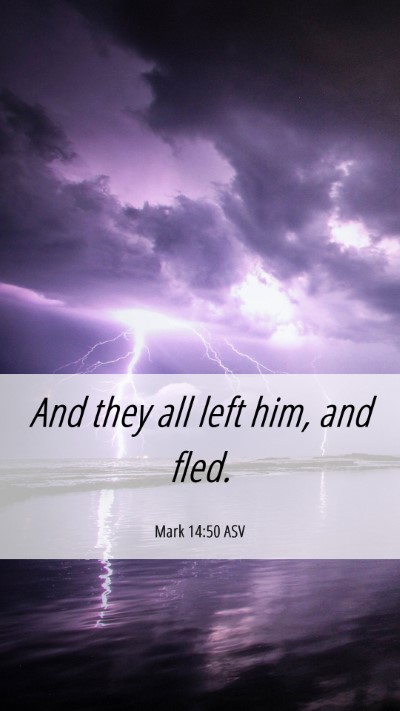 Picture 06 - Mark 14:50 ASV Mobile Phone Wallpaper - And they all left him, and - Mobile Bible Verse Wallpaper