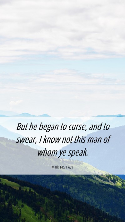 Picture 06 - Mark 14:71 ASV Mobile Phone Wallpaper - But he began to curse, and to swear, I know not - Mobile Bible Verse Wallpaper