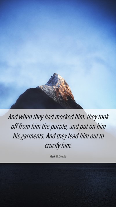 Picture 06 - Mark 15:20 ASV Mobile Phone Wallpaper - And when they had mocked him, they took off from - Mobile Bible Verse Wallpaper