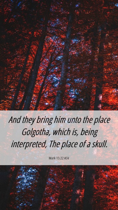 Picture 06 - Mark 15:22 ASV Mobile Phone Wallpaper - And they bring him unto the place Golgotha, which - Mobile Bible Verse Wallpaper