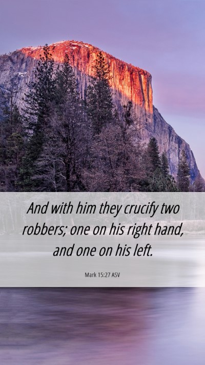 Picture 06 - Mark 15:27 ASV Mobile Phone Wallpaper - And with him they crucify two robbers; one on his - Mobile Bible Verse Wallpaper