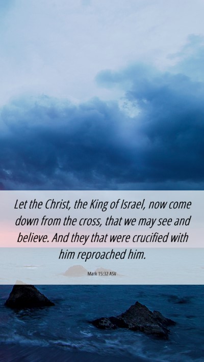 Picture 06 - Mark 15:32 ASV Mobile Phone Wallpaper - Let the Christ, the King of Israel, now come down - Mobile Bible Verse Wallpaper