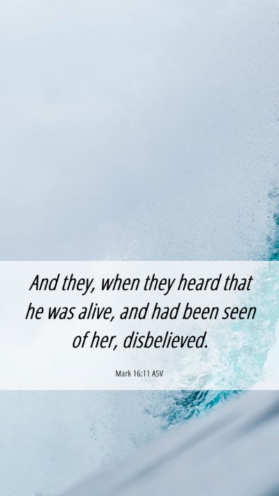 Picture 06 - Mark 16:11 ASV Mobile Phone Wallpaper - And they, when they heard that he was alive, and - Mobile Bible Verse Wallpaper