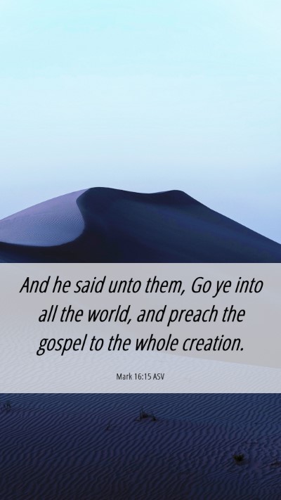 Picture 06 - Mark 16:15 ASV Mobile Phone Wallpaper - And he said unto them, Go ye into all the world, - Mobile Bible Verse Wallpaper