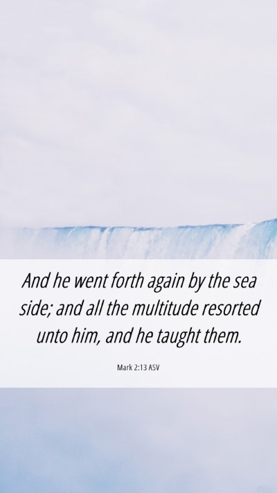 Picture 06 - Mark 2:13 ASV Mobile Phone Wallpaper - And he went forth again by the sea side; and all - Mobile Bible Verse Wallpaper