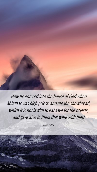 Picture 06 - Mark 2:26 ASV Mobile Phone Wallpaper - How he entered into the house of God when - Mobile Bible Verse Wallpaper