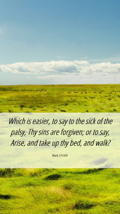 Picture 06 - Mark 2:9 ASV Mobile Phone Wallpaper - Which is easier, to say to the sick of the palsy, - Mobile Bible Verse Wallpaper