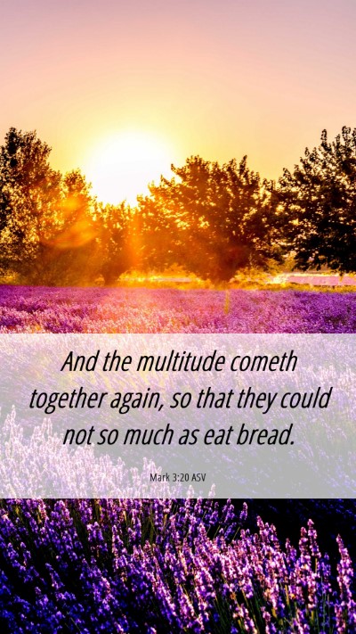 Picture 06 - Mark 3:20 ASV Mobile Phone Wallpaper - And the multitude cometh together again, so that - Mobile Bible Verse Wallpaper