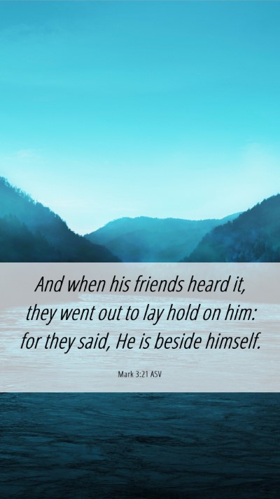 Picture 06 - Mark 3:21 ASV Mobile Phone Wallpaper - And when his friends heard it, they went out to - Mobile Bible Verse Wallpaper