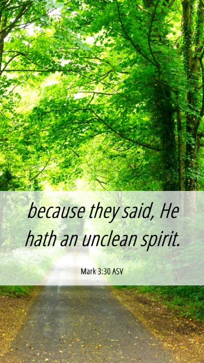 Picture 06 - Mark 3:30 ASV Mobile Phone Wallpaper - because they said, He hath an unclean - Mobile Bible Verse Wallpaper