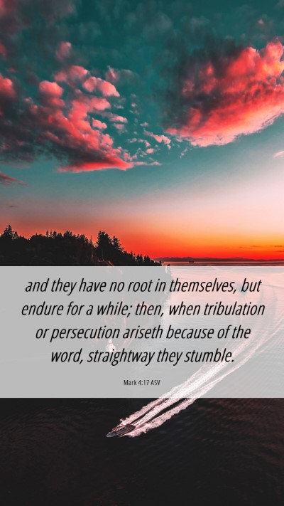 Picture 06 - Mark 4:17 ASV Mobile Phone Wallpaper - and they have no root in themselves, but endure - Mobile Bible Verse Wallpaper