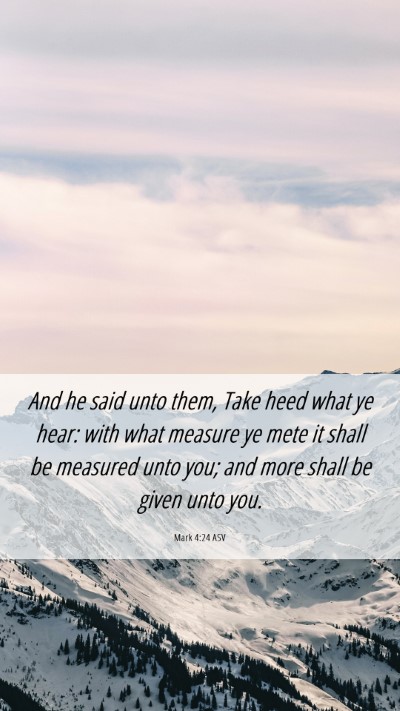 Picture 06 - Mark 4:24 ASV Mobile Phone Wallpaper - And he said unto them, Take heed what ye hear: - Mobile Bible Verse Wallpaper