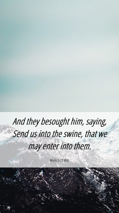 Picture 06 - Mark 5:12 ASV Mobile Phone Wallpaper - And they besought him, saying, Send us into the - Mobile Bible Verse Wallpaper
