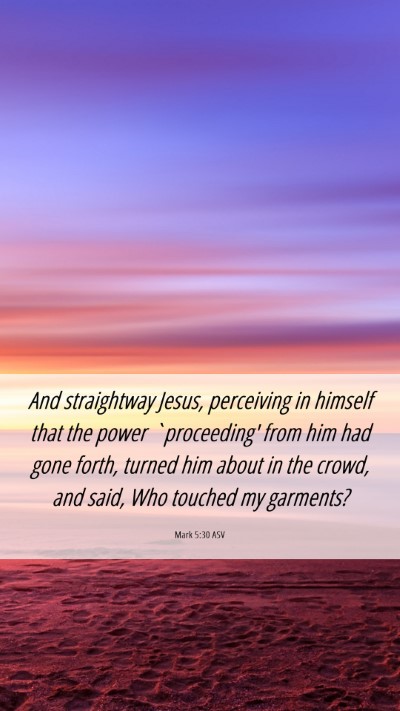 Picture 06 - Mark 5:30 ASV Mobile Phone Wallpaper - And straightway Jesus, perceiving in himself that - Mobile Bible Verse Wallpaper