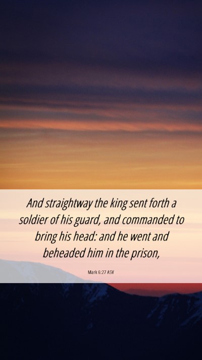 Picture 06 - Mark 6:27 ASV Mobile Phone Wallpaper - And straightway the king sent forth a soldier of - Mobile Bible Verse Wallpaper