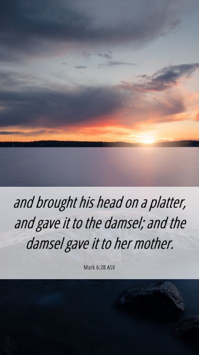 Picture 06 - Mark 6:28 ASV Mobile Phone Wallpaper - and brought his head on a platter, and gave it to - Mobile Bible Verse Wallpaper
